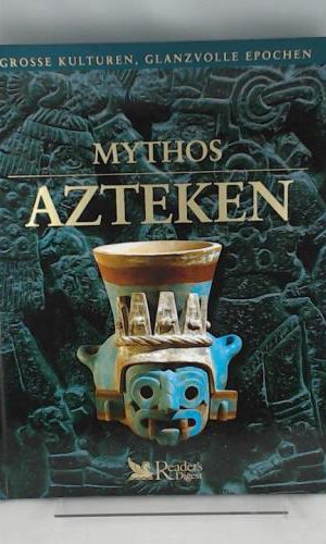 Mythos Azteken. (Grosse Kulturen, Glanzvolle Eprochen.)