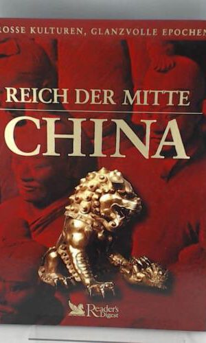 Reich der Mitte - China (Grosse Kulturen, Glanzvolle Epochen)
