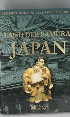 Land der Samurai - Japan (Grosse Kulturen, Glanzvolle Epochen)
