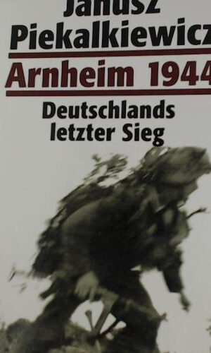 Arnheim 1944: Deutschlands letzer Sieg