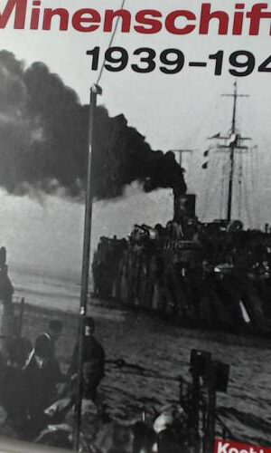 Minenschiffe 1939 - 1945. Die geheimnisumwitterten Einsätze des Mitternachtsgeschwaders.
