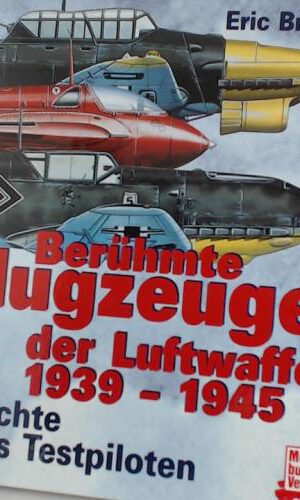 Berühmte Flugzeuge der Luftwaffe 1939-1945: Berichte eines Testpiloten