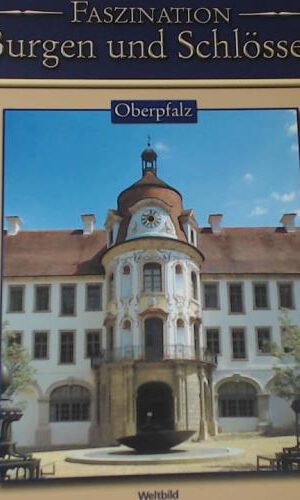 Faszination Burgen und Schlösser - Oberpfalz