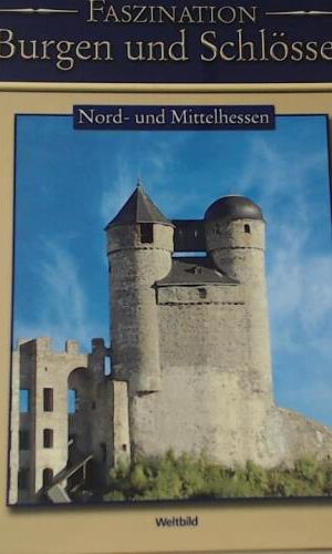 Faszination Burgen und Schlösser Nord- und Mittelhessen Weltbild-SammlerEditionen