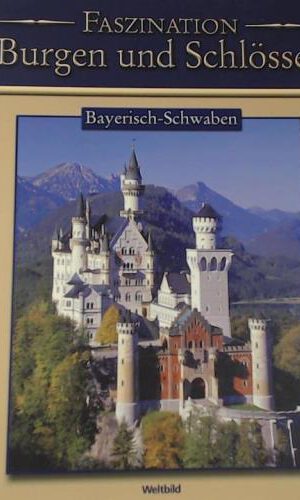 Faszination Burgen und Schlösser Bayerisch-Schwaben Weltbild Sammler Editionen