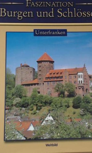 Faszination Burgen und Schlösser Unterfranken (Weltbild Sammler Editionen)