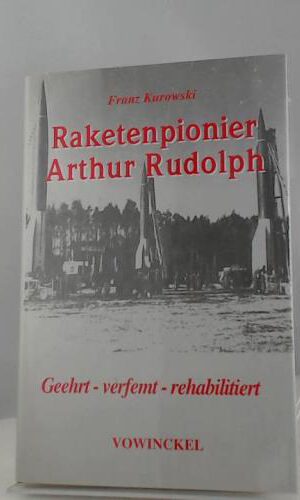 Arthur Rudolph: Raketenforscher in Deutschland und in den USA