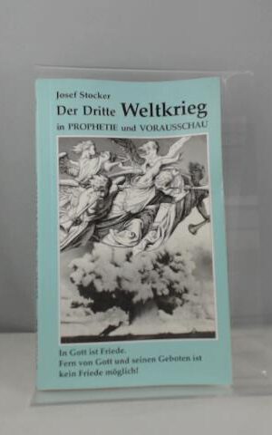 Der dritte Weltkrieg und was darnach kommt. Prophetenworte Bd 1