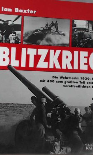 Blitzkrieg. Die Wehrmacht 1939-1942 mit 400 zum größten Teil erstmals veröffentlichten Fotos: Die Wehrmacht 1939-1942. Mit zum größten Teil erstmals veröffentlichten Fotos