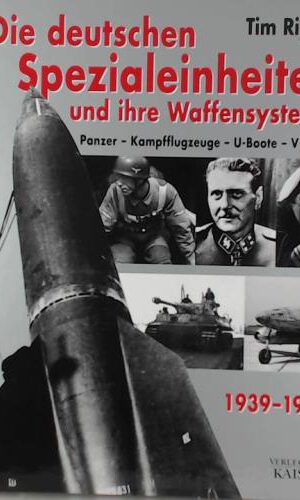 Die deutschen Spezialeinheiten und ihre Waffensystem 1939-1945: Panzer - Kampfflugzeuge - U-Boote - V1 - V2