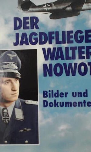 Der Jagdflieger Walter Nowotny: Bilder und Dokumente
