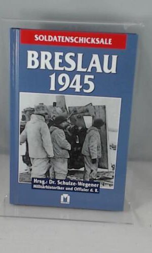 Breslau 1945 Soldatenschicksale (Soldatenschicksale)