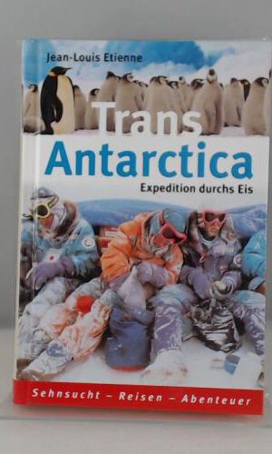 Trans Antarctica : Expedition durchs Eis. Jean-Louis Etienne, Weltbild-Sammler-Editionen Edition Horizonte Sehnsucht - Reisen - Abenteuer
