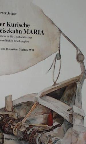 Der kurische Reisekahn Maria: Einblicke in die Geschichte eines Ostpreussischen Frachtseglers