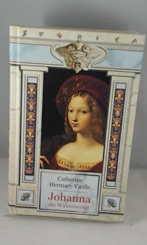 Johanna die Wahnsinnige: Die Geschichte einer Sehnsucht (Lübbe Belletristik)