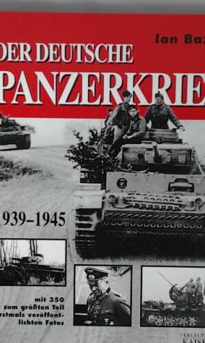 Der deutsche Panzerkrieg 1939-1945: Mit 350 zum größten Teil erstmals veröffentlichten Fotos