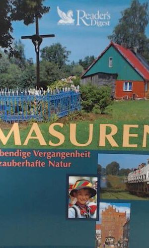Masuren. Lebendige Vergangenheit - zauberhafte Natur