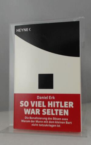So viel Hitler war selten: Die Banalisierung des Bösen oder Warum der Mann mit dem kleinen Bart nicht totzukriegen ist