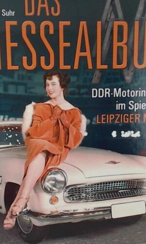 Das Messealbum: DDR-Motorenindustrie im Spiegel der Leipziger Messe