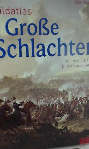 Bildatlas Große Schlachten: Mit mehr als 450 Bildern und Karten