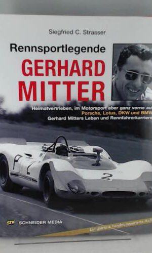 Rennsportlegende Gerhard Mitter: Heimatvertrieben, im Motorsport aber ganz vorne auf Porsche, Lotus, DKW und BMW. Gerhard Mitters Leben und ... Vorwort von Cimarosti, Adriano u. Falk, Peter