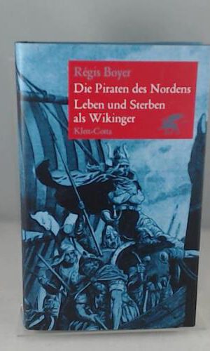 Die Piraten des Nordens. Leben und Sterben der Wikinger: Leben und Sterben als Wikinger
