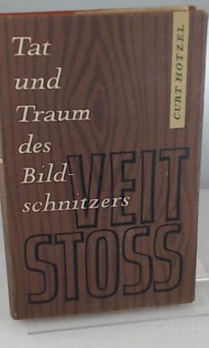 Tat und Traum des Bildschnitzers Veit Stoß: Historischer Roman.