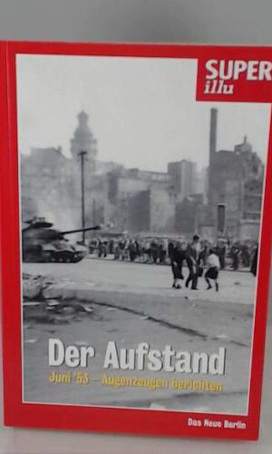 Der Aufstand. Juni '53 - Augenzeugen berichten