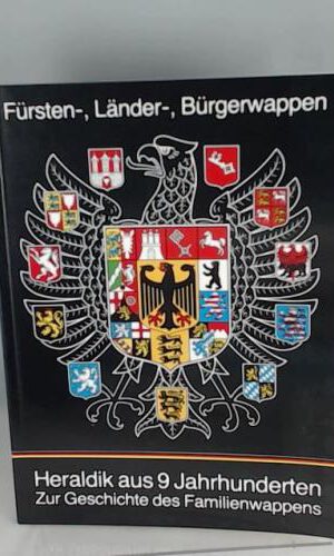 Fürsten-, Länder-, Bürgerwappen. Heraldik aus 9 Jahrhunderten. Zur Geschichte des Familienwappens.