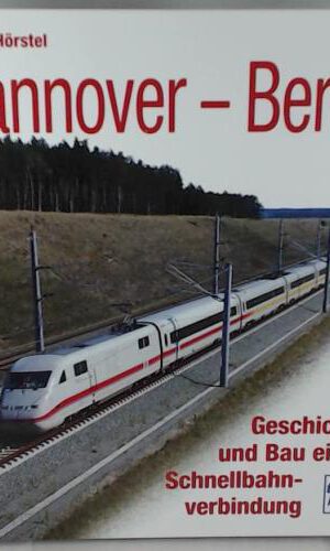Hannover - Berlin. Geschichte und Bau einer Schnellbahnverbindung.: Geschichte und Bau einer Schnellverbindung