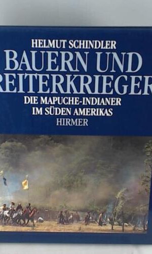 Bauern und Reiterkrieger. Die Mapuche- Indianer im Süden Amerikas