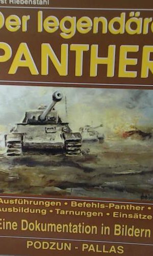 Der legendäre Panther. Ausführungen, Befehls-Panther, Ausbildung, Tarnungen, Einsätze. Eine Dokumentation in Bildern