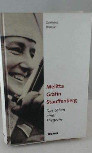 Melitta Gräfin Stauffenberg - Das Leben einer Fliegerin