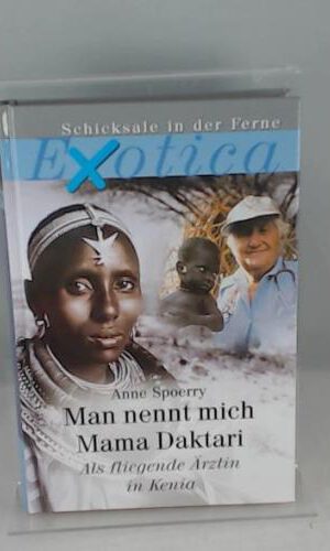 Man nennt mich Mama Daktari - Als fliegende Ärztin in Kenia (Exotica-Schicksale in der Ferne)