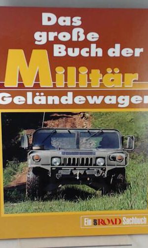 Das grosse Buch der Militär-Geländewagen: Ein Off Road Sachbuch