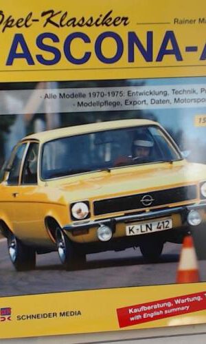 Opel-Klassiker – Ascona A: Alle Modelle 1970-1975: Entwicklung, Technik, Produktion, Modellpflege, Export, Daten, Motorsport, Tuning