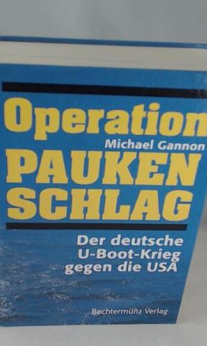 Operation Paukenschlag. Der deutsche U-Boot-Krieg gegen die USA