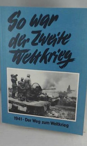 So war der Zweite Weltkrieg. 1941 - Der Weg zum Weltkrieg