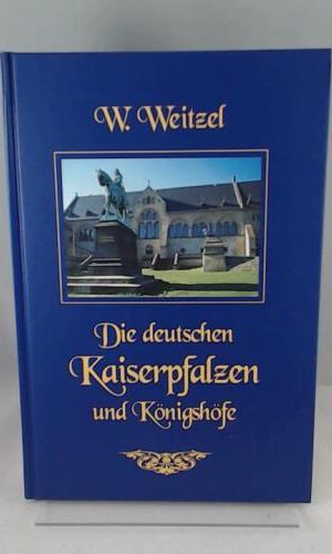 Die deutschen Kaiserpfalzen und Königshöfe