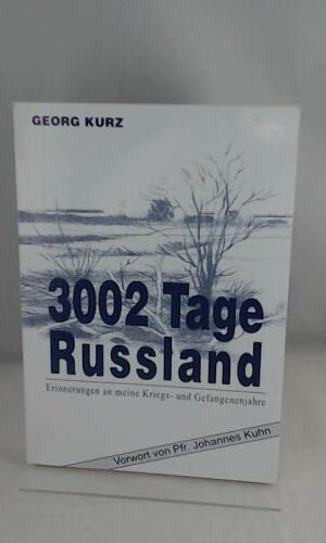 3002 Tage Russland: Erinnerungen an meine Kriegs- und Gefangenenjahre