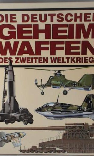 Die deutschen Geheimwaffen des Zweiten Weltkriegs