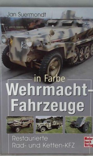 Wehrmacht-Fahrzeuge in Farbe: Restaurierte Rad- und Ketten-KFZ
