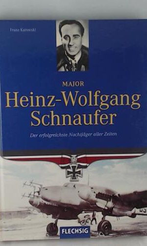 Major Heinz-Wolfgang Schnaufer: Der erfolgreichste Nachtjäger aller Zeiten (Flechsig - Geschichte/Zeitgeschichte)