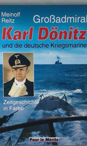 Großadmiral Karl Dönitz und die deutsche Kriegsmarine: Zeitgeschichte in Bildern: Zeitgeschichte in Farbe