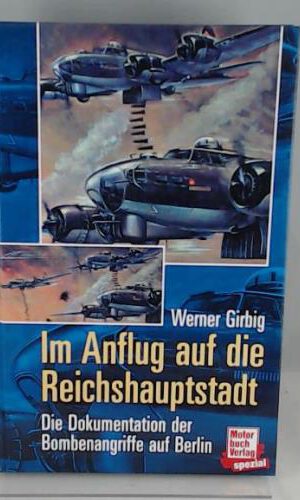 Im Anflug auf die Reichshauptstadt: Die Dokumentation der Bombenangriffe auf Berlin