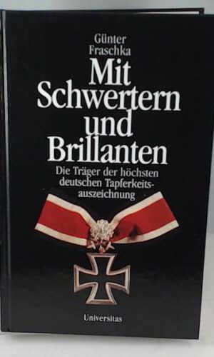 Mit Schwertern und Brillanten: Die Träger der höchsten deutschen Tapferkeitsauszeichnung