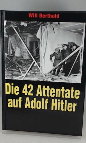 Die 42 Attentate auf Adolf Hitler