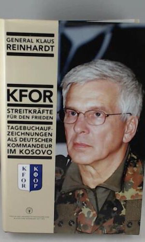 KFOR, Streitkräfte für den Frieden: Tagebuchaufzeichnungen als deutscher Kommandeur im Kosovo