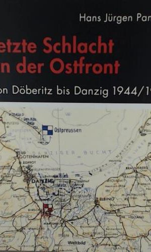 Letzte Schlacht an der Ostfront Von Döberitz bis Danzig; 1944/1945; Erinnerung und Erfahrung eines jungen Regimentskommandeurs