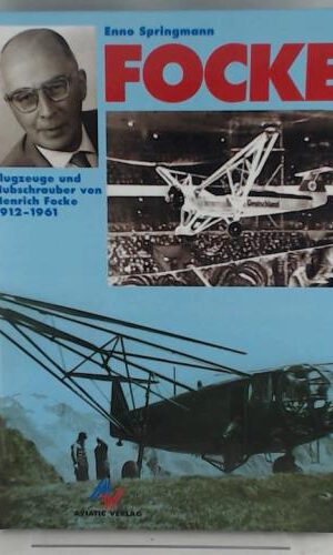 Focke: Flugzeuge und Hubschrauber von Henrich Focke 1912-1961